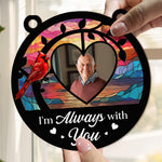 Memorial Ornament I'm Always With You - Personalized Window Hanging Suncatcher Photo Ornament