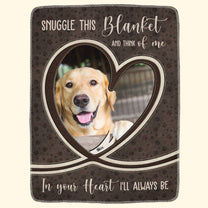 Memorial Pet Loss Snuggle This Blanket And Think Of Me - Personalized Photo Blanket