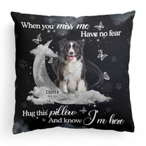 Memorial Pet When You Miss Me Have No Fear - Personalized Photo Pillow