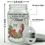 Memorial Your Light Will Always Shine In My Heart - Personalized Photo Mason Jar Light