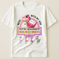 Mess With My Kids You'll Get Jurasskicked By Grandmasaurus - Personalized Shirt