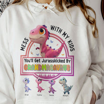 Mess With My Kids You'll Get Jurasskicked By Grandmasaurus - Personalized Shirt