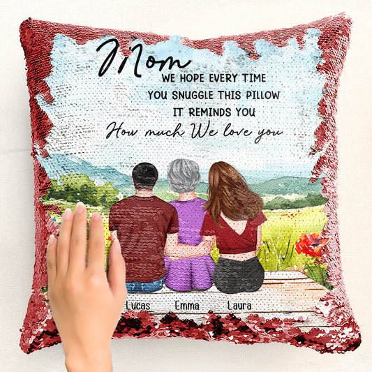 Mom Gift We Hope Every Time You Snuggle This Pillow - Custom Sequin Pillow