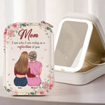 Mom I Am Who I Am Today As A Reflection Of You - Custom Makeup Box With LED Mirror