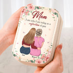 Mom I Am Who I Am Today As A Reflection Of You - Custom Makeup Box With LED Mirror