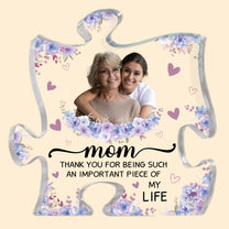Mom Thank You For Being Such An Important Piece - Personalized Acrylic Photo Plaque