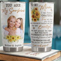 Mom You Are My Sunshine I Am Very Grateful - Personalized Photo Tumbler Cup