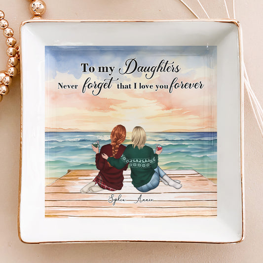 To Daughter Never Forget That I Love You Forever - Personalized Jewelry Dish