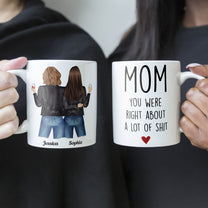 Mom, You Were Right About A Lot Of Shit - Personalized Mug - Birthday, Funny Gift For Mom