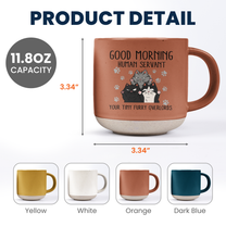 Morning Human Servant Your Tiny Furry Overlords - Personalized Pottery Mug