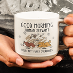 Morning! Human Servant Your Tiny Furry Overlords - Personalized Pottery Mug