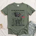 Just Here For The Fireworks, Not The Fascism - Shirt
