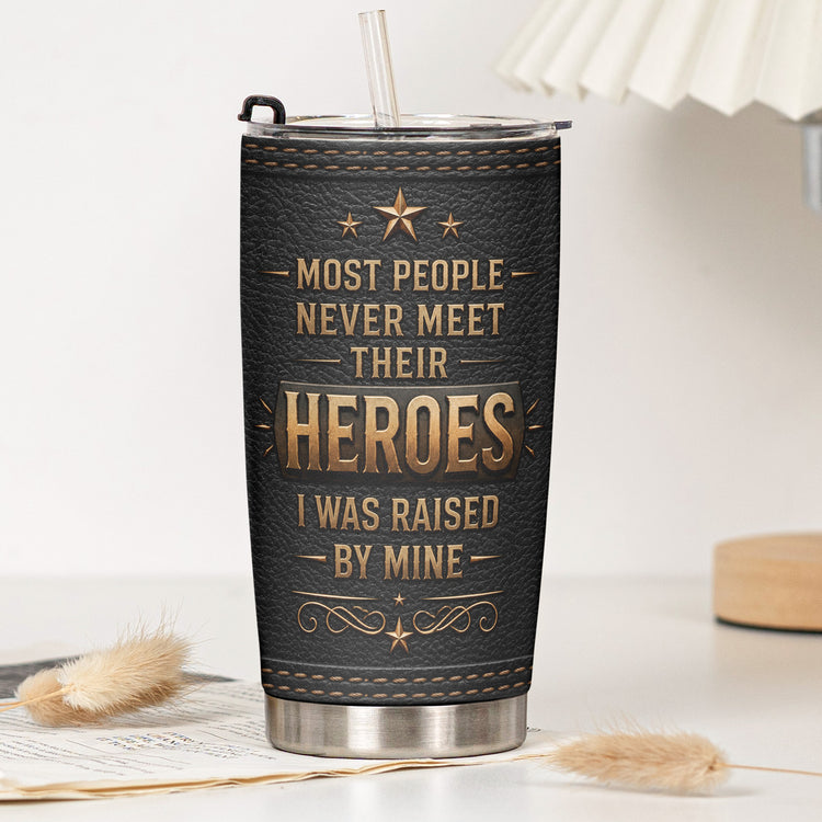 Most-People-Never-Meet-Their-Heroes,-I-Was-Raised-By-Mine-Personalized-Tumbler-4