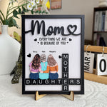 Mother Day Gift Everything I Am Is Because Of You - Personalized Wooden Plaque