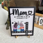 Mother Day Gift Everything I Am Is Because Of You - Personalized Wooden Plaque