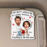 My Butt Would Be So Lonely Without You - Personalized Wooden Photo Car Visor Clip