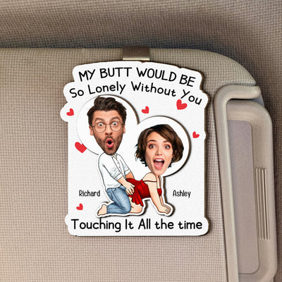 My Butt Would Be So Lonely Without You - Personalized Wooden Photo Car Visor Clip