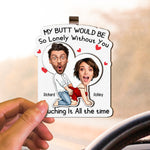 My Butt Would Be So Lonely Without You - Personalized Wooden Photo Car Visor Clip
