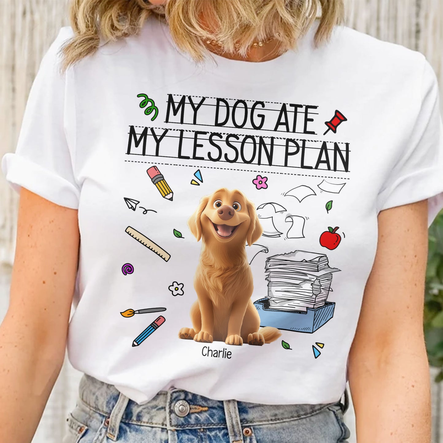 My Dog Ate My Lesson Plan Teacher - Personalized Shirt