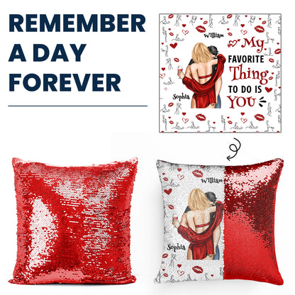 My Favorite Thing To Do Is You - Custom Sequin Pillow