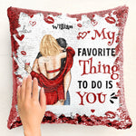 My Favorite Thing To Do Is You - Custom Sequin Pillow