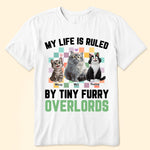 My Life Is Ruled By Tiny Furry Overlords - Personalized Shirt