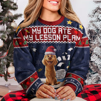 My Dog Ate My Lesson Plan - Teacher Christmas Gift - Personalized Ugly Sweater