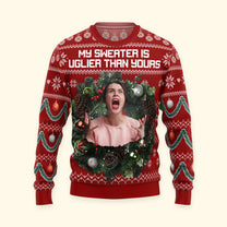My Sweater Is Uglier Than Yours Silly Face - Personalized Photo Ugly Sweater