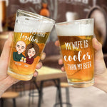 My Wife Is Cooler Than My Beer - Personalized Beer Glass