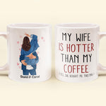 My Wife Is Hotter Than My Coffee - Personalized Mug - Valentine's Day, Christmas Gift For Husband, Boyfriend