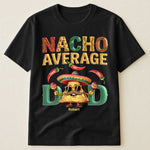 Nacho Average Dad - Personalized Shirt