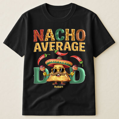 Nacho Average Dad - Personalized Shirt