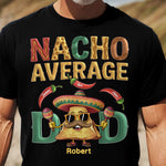 Nacho Average Dad - Personalized Shirt