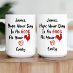 Naughty Mug For Him, Husband - Hope Your Day Is As Good As - Personalized Mug
