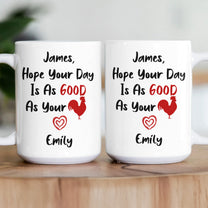Naughty Mug For Him, Husband - Hope Your Day Is As Good As - Personalized Mug