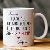 Naughty Mug For Him, Husband - I Love You For Who You Are But That Sure Is A Bonus - Personalized Mug