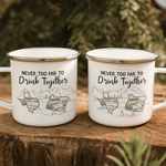 Never Too Far To Drink Together Crew Gift For Friends - Personalized Enamel Mug