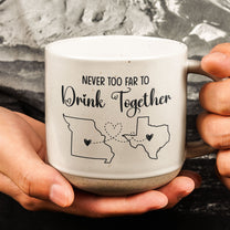 Never Too Far To Drink Together - Long Distance Gifts For Family, Mom Daughter, Couples, Friends - Personalized Pottery Mug