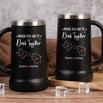 Never Too Far To Drink Together - Personalized Beer Stein
