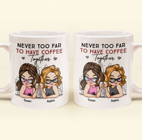 Never Too Far To Have Coffee Together Friendship - Personalized Mug