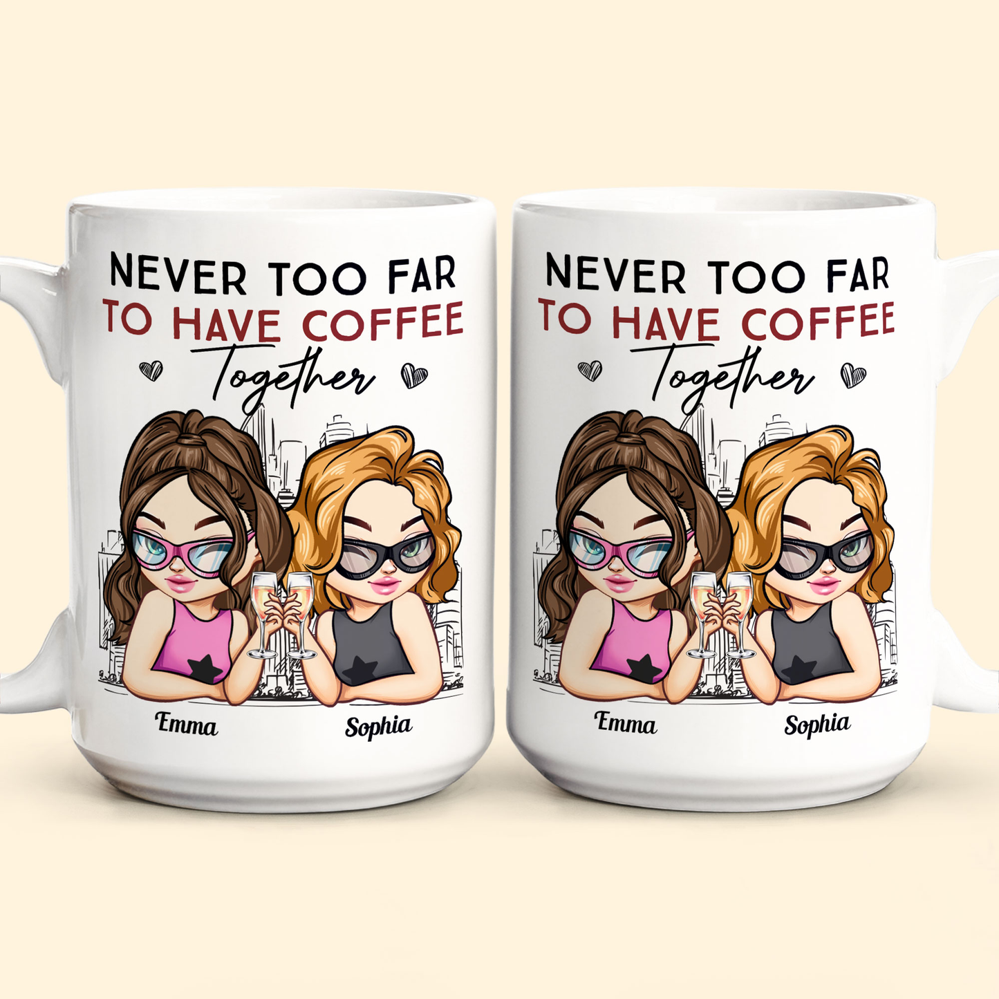 Never Too Far To Have Coffee Together Friendship - Personalized Mug