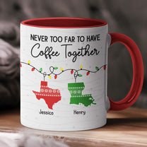 Never Too Far To Have Coffee Together - Personalized Accent Mug