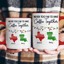 Never Too Far To Have Coffee Together - Personalized Accent Mug