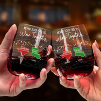 Never Too Far To Wine Together - Custom Multi States - Personalized Stemless Wine Glass