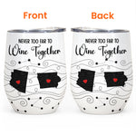 Never Too Far To Wine Together - Long Distance Gifts - Custom States - Personalized Wine Tumbler