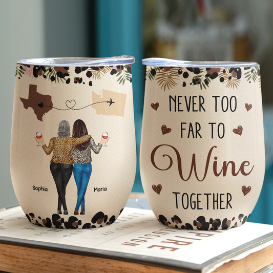 Never Too Far To Wine Together - Long Distance Gifts For Friends, Couples - Personalized Wine Tumbler