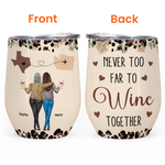 Never Too Far To Wine Together - Long Distance Gifts For Friends, Couples - Personalized Wine Tumbler
