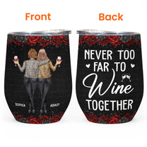 Never Too Far To Wine Together - New Style - Personalized Wine Tumbler