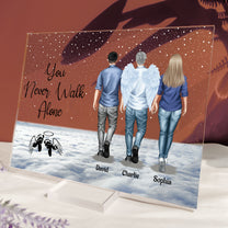 Never Walk Alone My Mom, Dad Walk With Me - Loss Of Loved Ones - Personalized Acrylic Plaque