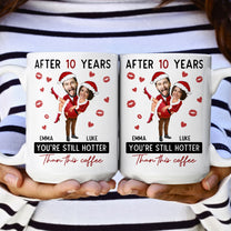 New After Years You're Still Hotter Than This Coffee - Personalized Photo Mug